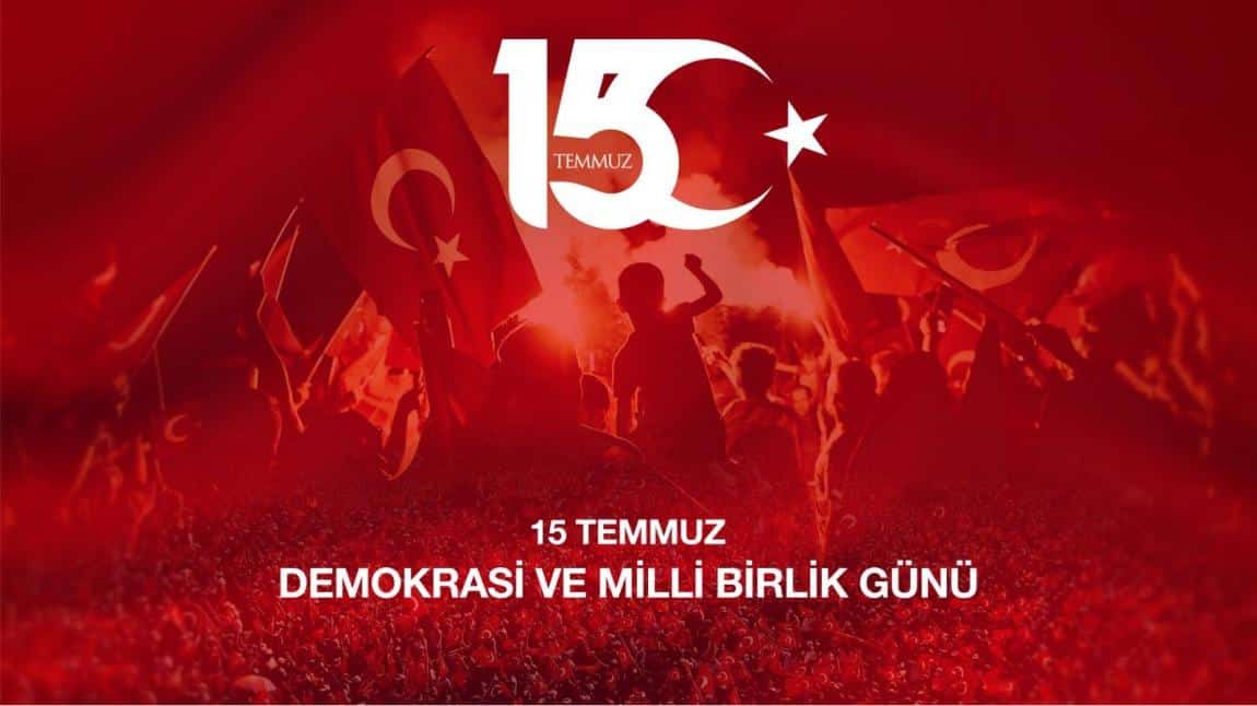 15 TEMMUZ  DEMOKRASİ VE MİLLİ BİRLİK GÜNÜ